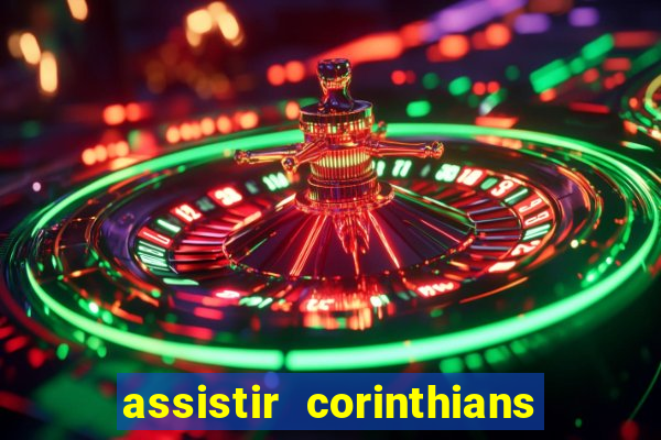 assistir corinthians ao vivo multicanais